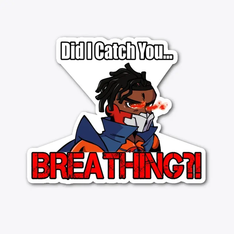 Did I Catch You Breathing?!